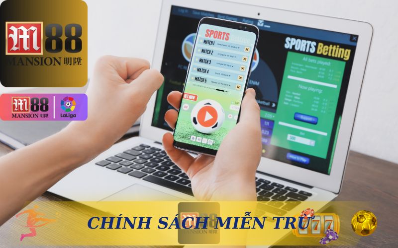 CHÍNH SÁCH MIỄN TRỪ TRÁCH NHIỆM TẠI M88