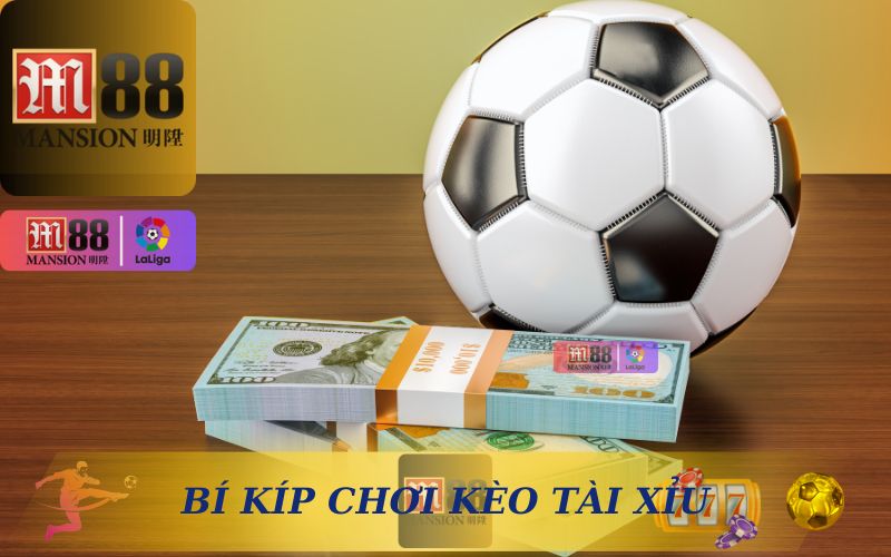 BÍ KÍP CHƠI KÈO TÀI XỈU TRÊN M88