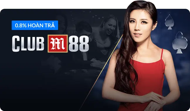 M88 - CLUB M88 HOÀN TRẢ 0,8%